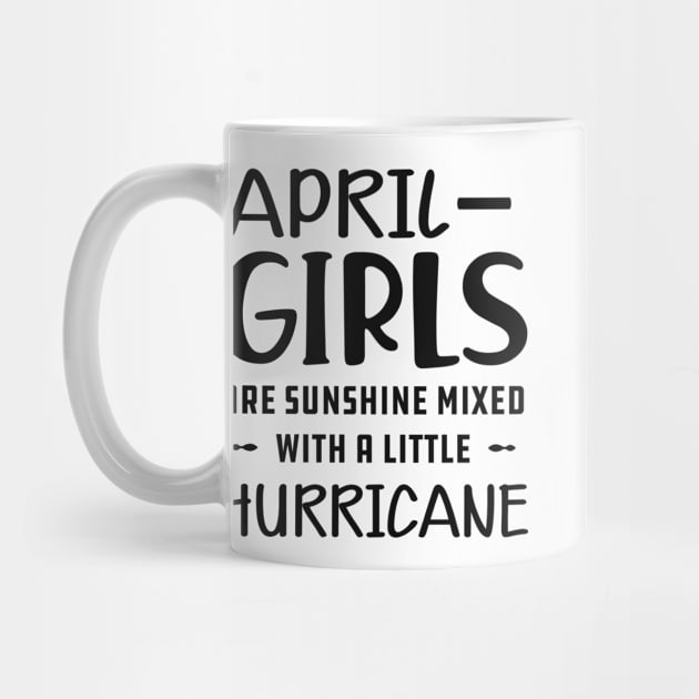 April Girl - April girls are sunshine mixed with a little hurricane by KC Happy Shop